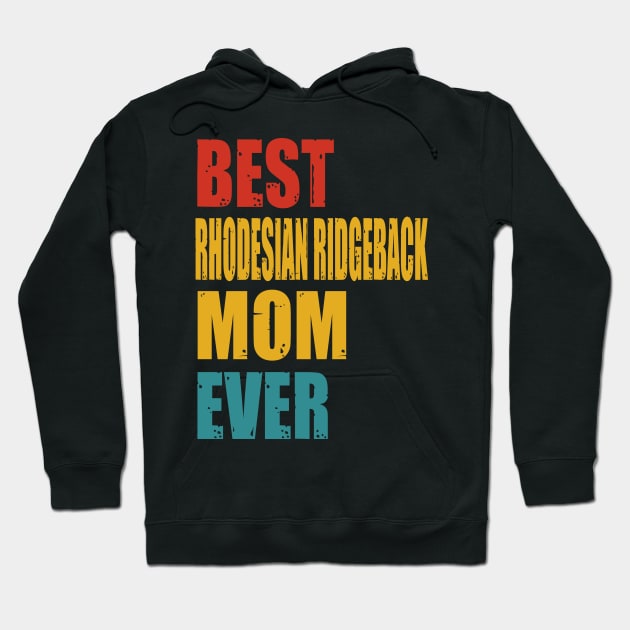 Vintage Best Rhodesian Ridgeback Mom Ever Hoodie by garrettbud6